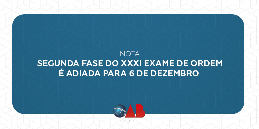 Segunda Fase do XXXI do Exame da Ordem é adiada para 6 de dezembro